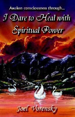 I Dare To Heal With Spiritual Power(English, Hardcover, Vorensky Joel)