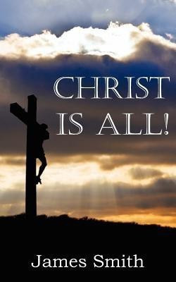 Christ Is All!(English, Paperback, Smith James Colonel)