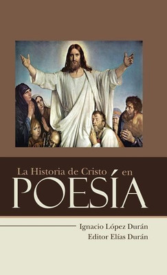 La Historia de Cristo en Poesia(Spanish, Hardcover, Duran Ignacio Lopez)