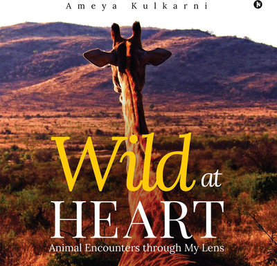 Wild at Heart  - Animal Encounters through My Lens(English, Hardcover, Kulkarni Ameya)