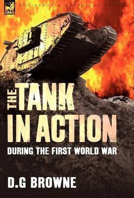 The Tank in Action During the First World War(English, Hardcover, Browne D G)