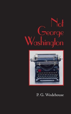 Not George Washington, Large-Print Edition(English, Hardcover, Wodehouse P G)