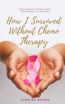 How I Survived Without Chemo Therapy(English, Paperback, Moore Sabrina)