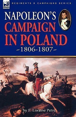 Napoleon's Campaign in Poland 1806-1807(English, Hardcover, Petre F Loraine)