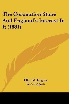 The Coronation Stone And England's Interest In It (1881)(English, Paperback, Rogers Ellen M)