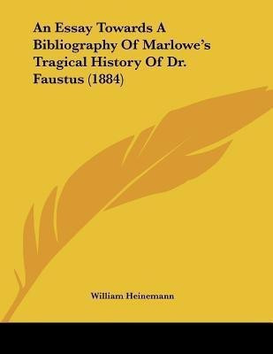 An Essay Towards A Bibliography Of Marlowe's Tragical History Of Dr. Faustus (1884)(English, Paperback, unknown)