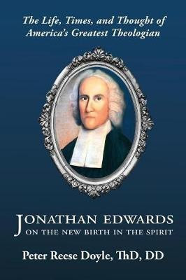 Jonathan Edwards on the New Birth in the Spirit(English, Paperback, Doyle Peter Reese)