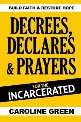 Decrees, Declares & Prayers For The Incarcerated(English, Paperback, Green Caroline)