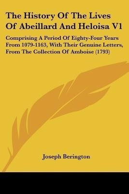 The History Of The Lives Of Abeillard And Heloisa V1(English, Paperback, Berington Joseph)