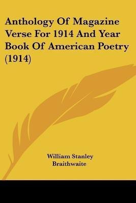 Anthology Of Magazine Verse For 1914 And Year Book Of American Poetry (1914)(English, Paperback, Braithwaite William Stanley)