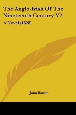 The Anglo-Irish Of The Nineteenth Century V2(English, Paperback, Banim John)