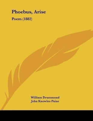 Phoebus, Arise(English, Paperback, Drummond William)
