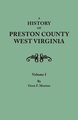 A History of Preston County, West Virginia. in Two Volumes. Volume I(English, Paperback, Morton Oren Frederic)