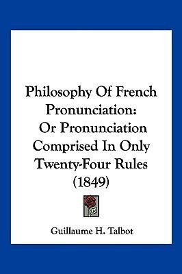 Philosophy Of French Pronunciation(English, Paperback, Talbot Guillaume H)
