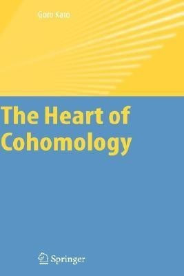 The Heart of Cohomology(English, Hardcover, Kato Goro)