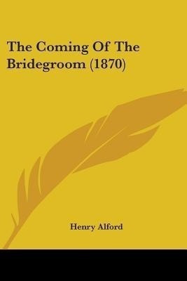 The Coming Of The Bridegroom (1870)(English, Paperback, Alford Henry)