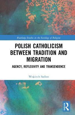 Polish Catholicism between Tradition and Migration(English, Hardcover, Sadlon Wojciech)