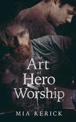 The Art of Hero Worship(English, Paperback, Kerick Mia)