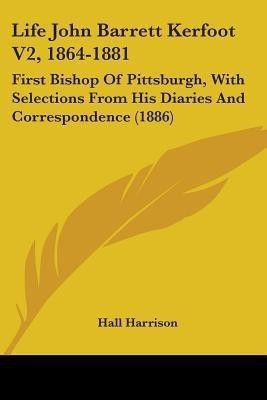 Life John Barrett Kerfoot V2, 1864-1881(English, Paperback, Harrison Hall)