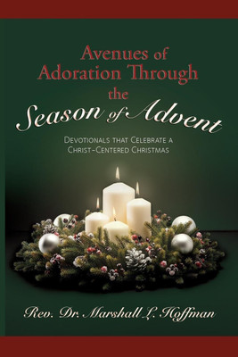 Avenues of Adoration Through the Season of Advent(English, Paperback, Hoffman Marshall L REV Dr)
