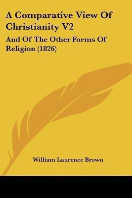 A Comparative View Of Christianity V2(English, Paperback, Brown William Laurence)