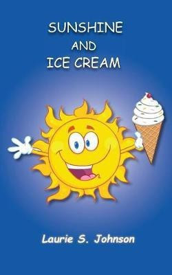 Sunshine and Ice Cream(English, Paperback, Johnson Laurie S)