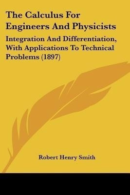 The Calculus For Engineers And Physicists(English, Paperback, Smith Robert Henry)