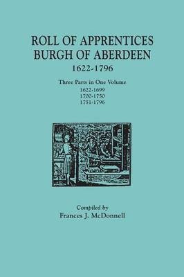 Roll of Apprentices, Burgh of Aberdeen, 1622-1796. Three Parts in One Volume(English, Paperback, unknown)