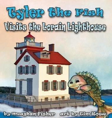 Tyler the Fish Visits the Lorain Lighthouse(English, Hardcover, Fisher Meaghan)
