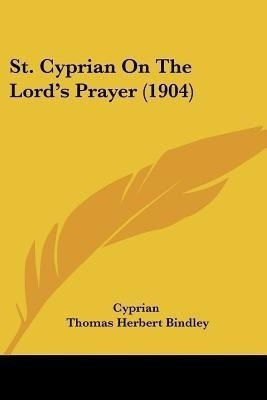 St. Cyprian On The Lord's Prayer (1904)(English, Paperback, Cyprian)