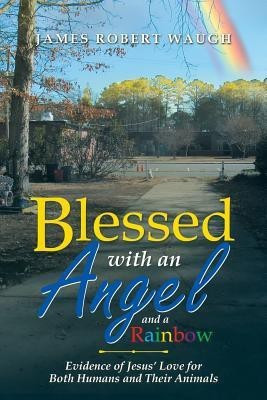 Blessed with an Angel and a Rainbow(English, Paperback, Waugh James Robert)
