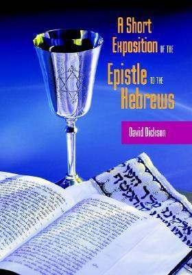 A Short Exposition of the Epistle to the Hebrews(English, Paperback, Dickson David Professor of Modern History)