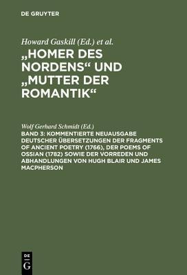 Kommentierte Neuausgabe deutscher UEbersetzungen der Fragments of Ancient Poetry (1766), der Poems of Ossian (1782) sowie der Vorreden und Abhandlungen von Hugh Blair und James Macpherson(German, Hardcover, unknown)