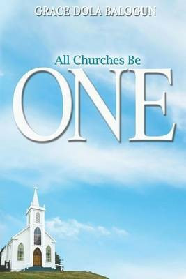 All Churches Be One(English, Paperback, Balogun Grace Dola)
