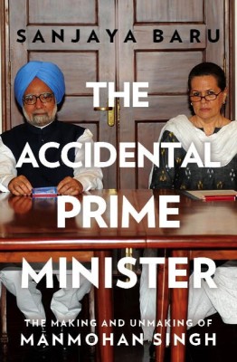 The Accidental Prime Minister  - The Making and Unmaking of Manmohan Singh(English, Hardcover, Baru Sanjaya)