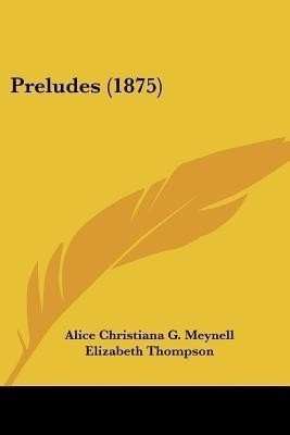 Preludes (1875)(English, Paperback, Meynell Alice Christiana G)