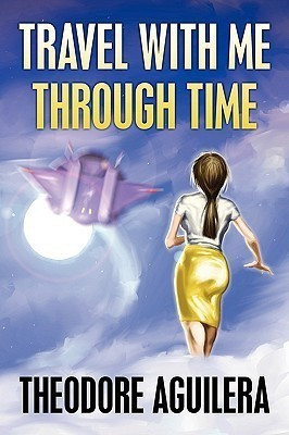 Travel with Me Through Time(English, Paperback, Aguilera Theodore)
