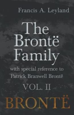 The Bronte Family - With Special Reference to Patrick Branwell Bronte Vol. II(English, Paperback, Leyland Francis a)