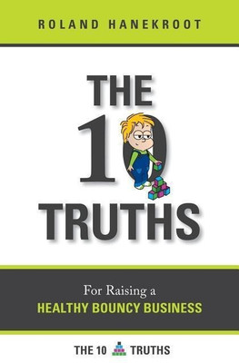 The Ten Truths for Raising a Healthy Bouncy Business(English, Paperback, Hanekroot Roland L)