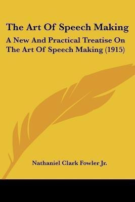 The Art Of Speech Making(English, Paperback, Fowler Nathaniel Clark Jr)