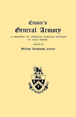 Crozier's General Armory. A Registry of American Families Entitled to Coat Armor(English, Paperback, unknown)