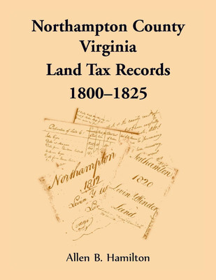 Northampton County, Virginia Land Tax Records, 1800-1825(English, Paperback, Hamilton Allen B)