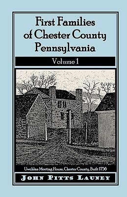 First Families of Chester County, Pennsylvania, Volume 1(English, Paperback, Launey John Pitts)