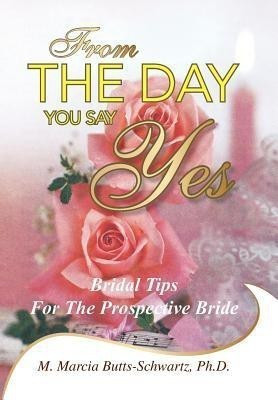 From the Day You Say Yes(English, Hardcover, Butts-Schwartz Ph D M Marcia)