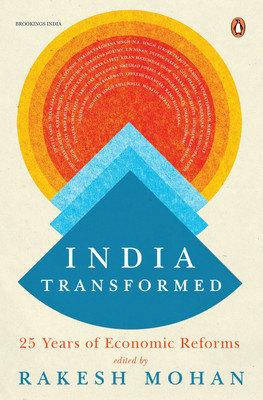 India Transformed: 25 Years of Economic Reforms  - 25 Years of Economic Reforms(English, Hardcover, Mohan Rakesh)