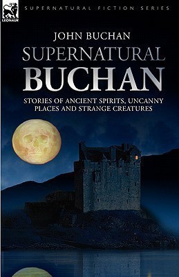 Supernatural Buchan - Stories of ancient spirits uncanny places and strange creatures(English, Hardcover, Buchan John)