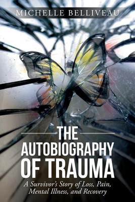 The Autobiography of Trauma(English, Paperback, Belliveau Michelle)