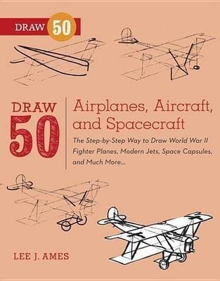 Draw 50 Airplanes, Aircraft, and Spacecraft(English, Electronic book text, Ames Lee J)