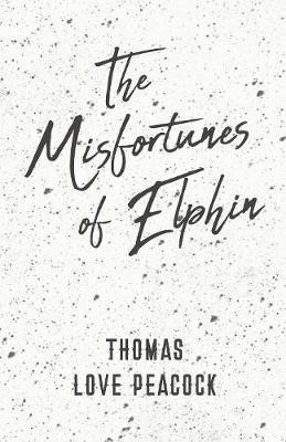 The Misfortunes of Elphin(English, Paperback, Peacock Thomas Love)