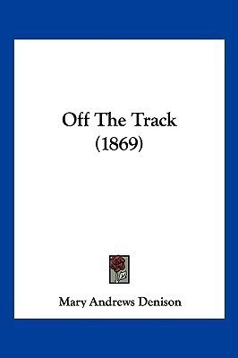 Off The Track (1869)(English, Paperback, Denison Mary Andrews)